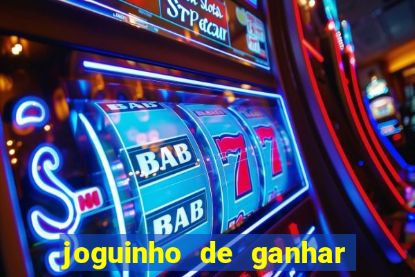 joguinho de ganhar dinheiro grátis