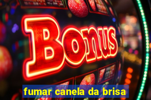 fumar canela da brisa