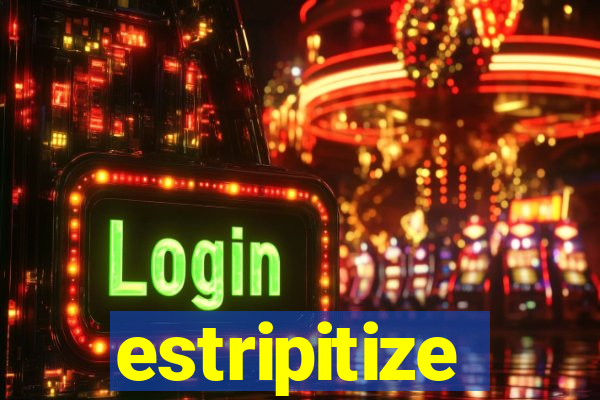 estripitize