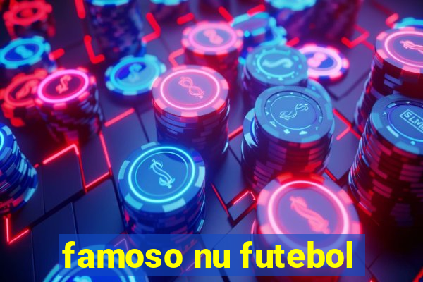 famoso nu futebol