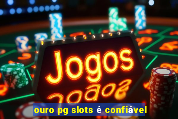 ouro pg slots é confiável
