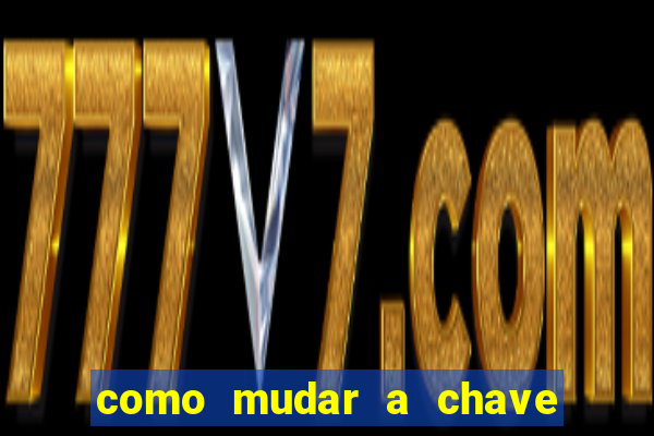 como mudar a chave pix na brabet
