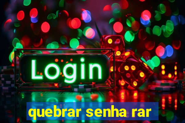 quebrar senha rar