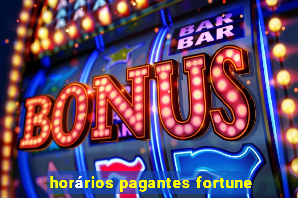 horários pagantes fortune