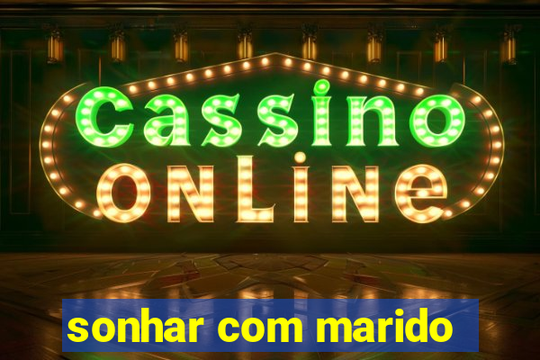 sonhar com marido