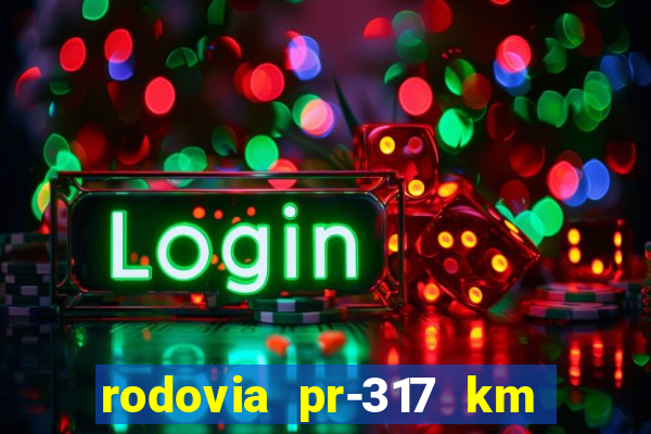 rodovia pr-317 km 155 onde fica