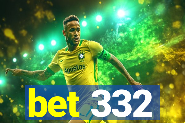 bet 332