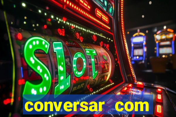 conversar com pessoas e ganhar dinheiro