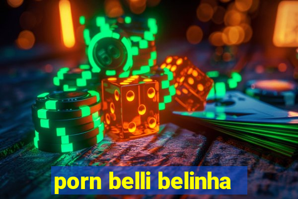 porn belli belinha