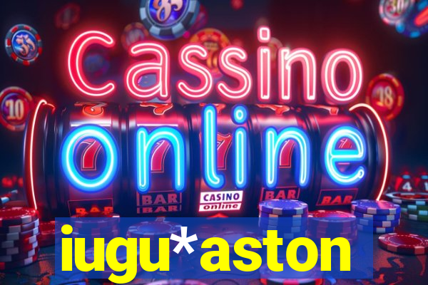 iugu*aston