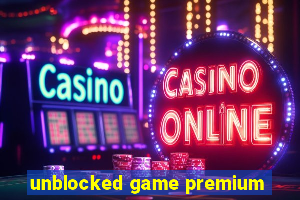 unblocked game premium