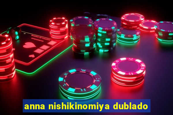anna nishikinomiya dublado