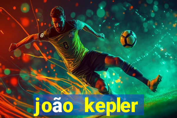 joão kepler fortuna estimada