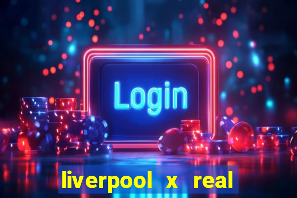 liverpool x real madrid ao vivo futemax