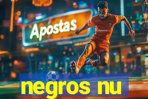 negros nu