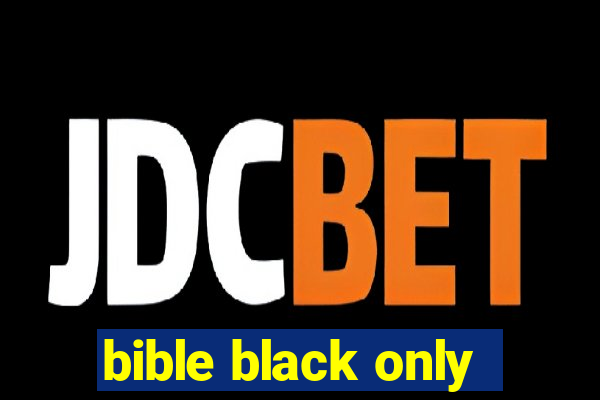 bible black only