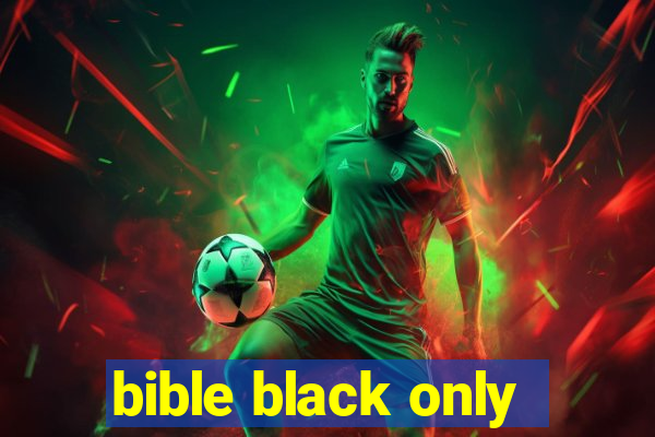 bible black only