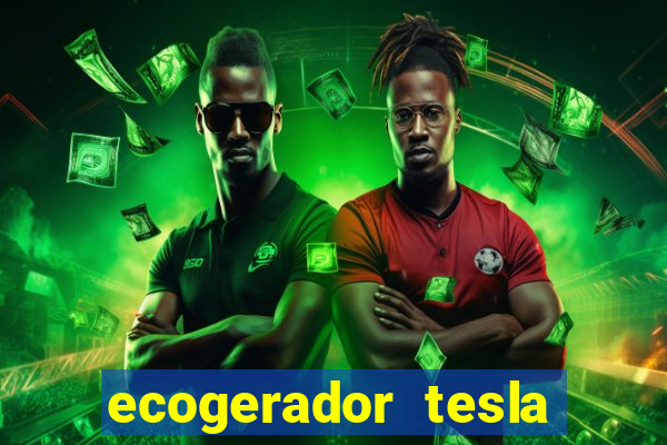 ecogerador tesla reclame aqui