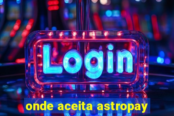onde aceita astropay