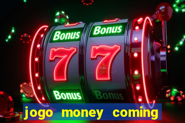 jogo money coming paga mesmo