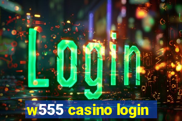 w555 casino login