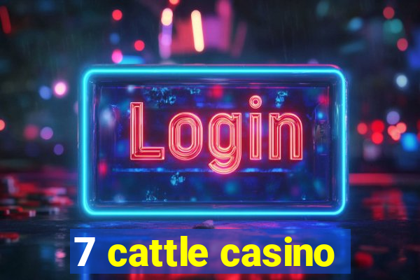 7 cattle casino