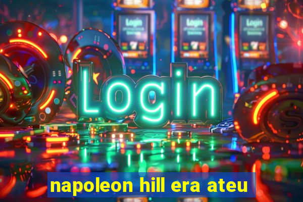 napoleon hill era ateu