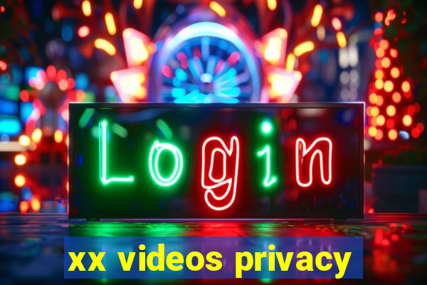 xx videos privacy