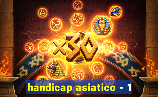 handicap asiatico - 1