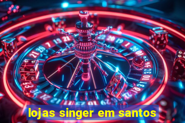 lojas singer em santos