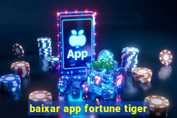 baixar app fortune tiger