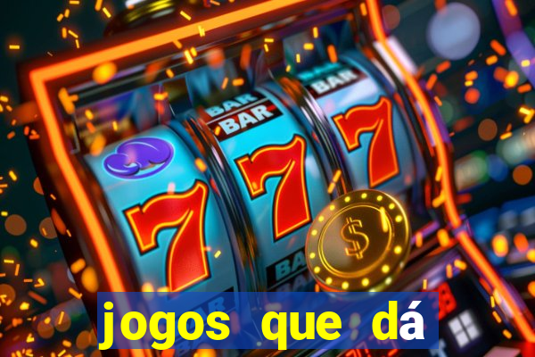 jogos que dá dinheiro grátis