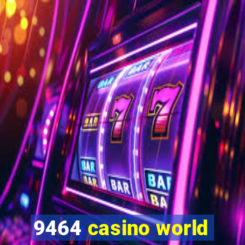 9464 casino world