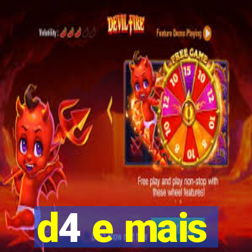 d4 e mais