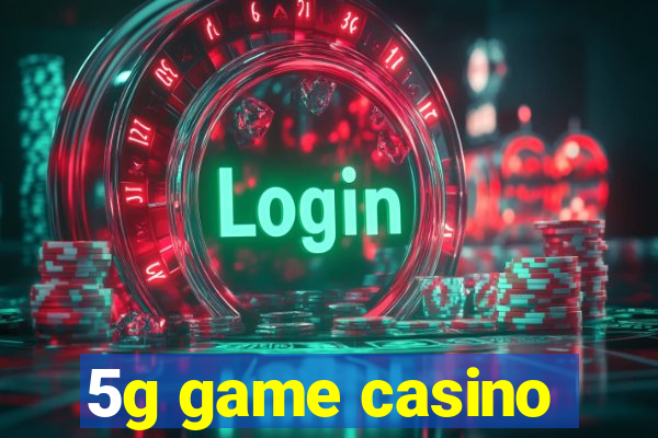 5g game casino