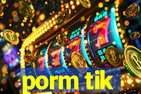 porm tik