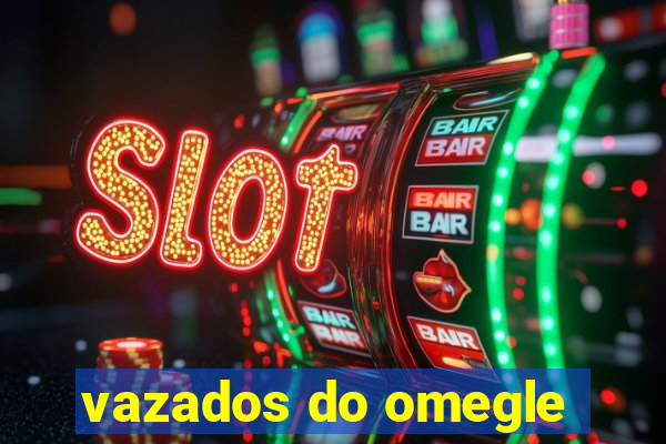 vazados do omegle