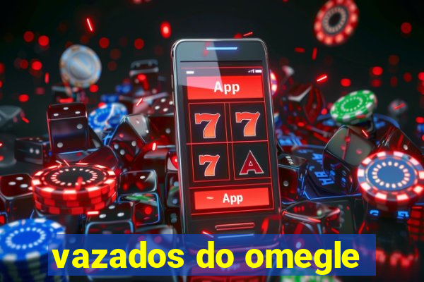 vazados do omegle