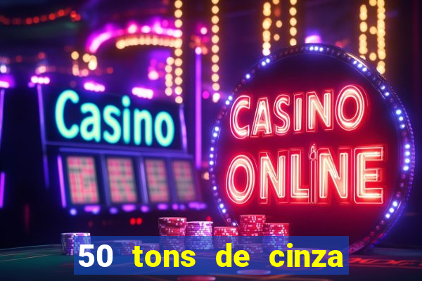 50 tons de cinza completo dublado