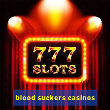 blood suckers casinos