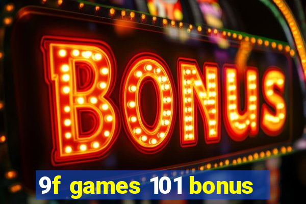 9f games 101 bonus