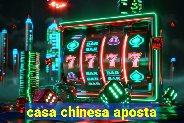 casa chinesa aposta