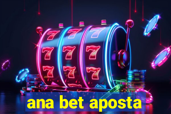 ana bet aposta
