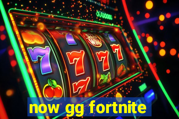 now gg fortnite