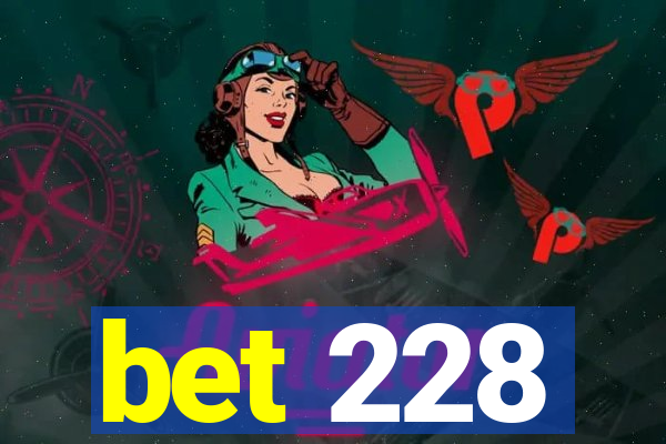 bet 228