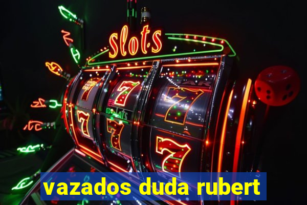 vazados duda rubert