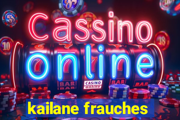 kailane frauches
