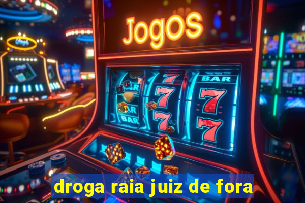 droga raia juiz de fora