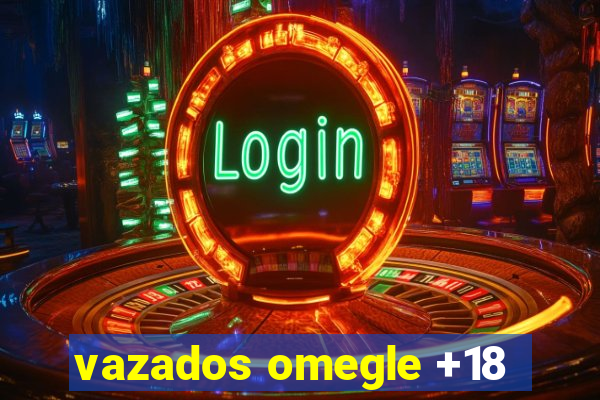 vazados omegle +18