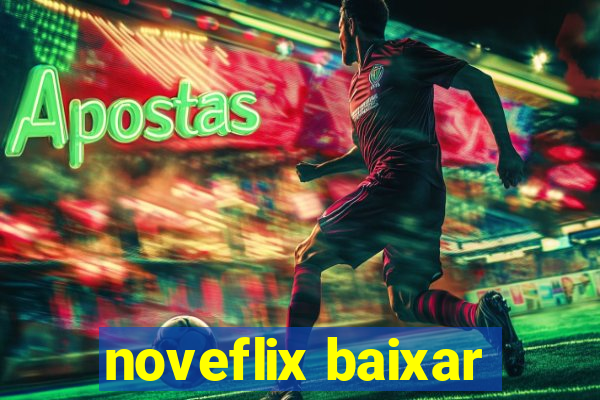noveflix baixar